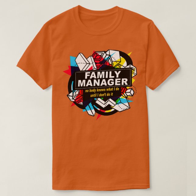FAMILY MANAGER NO BODY KNOWS  T-Shirt (Design Front)