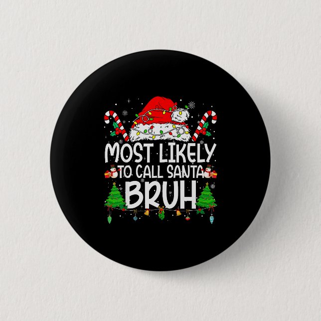 Family Matching Xmas Most Likely To Call Santa Bru Button (Front)