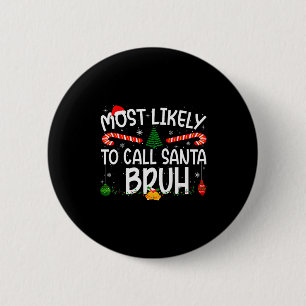 Family Matching Xmas Most Likely To Call Santa Bru Button