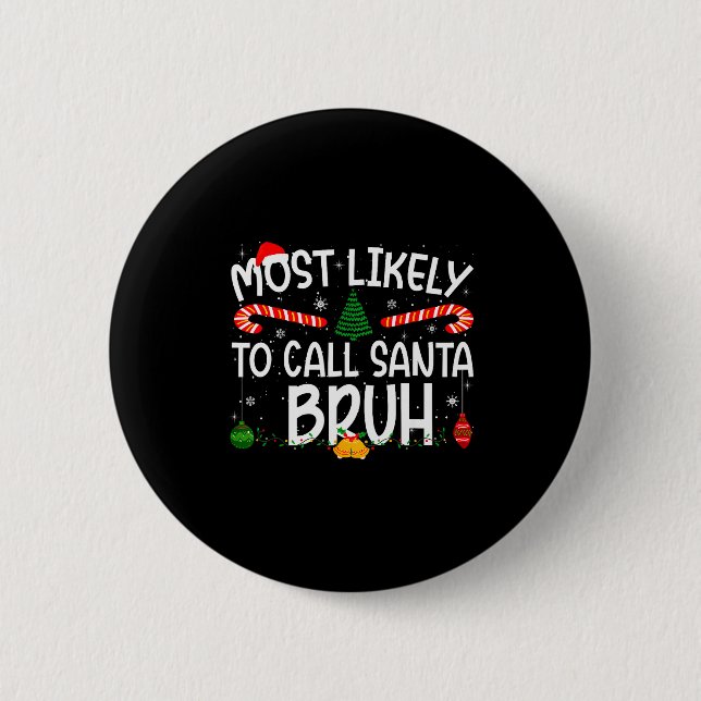 Family Matching Xmas Most Likely To Call Santa Bru Button (Front)