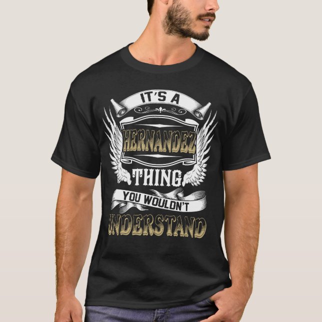 Family Name HERNANDEZ Thing Wouldn't Understand T-Shirt (Front)