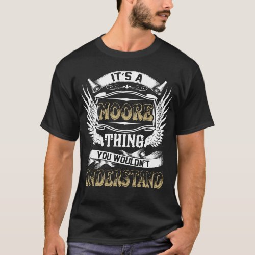 Family Name MOORE Thing Wouldnt Understand T_Shirt