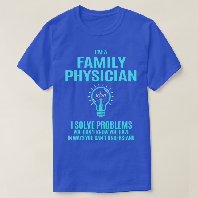 Family Physician Family Physician I Solve Problems T-Shirt (Design Front)