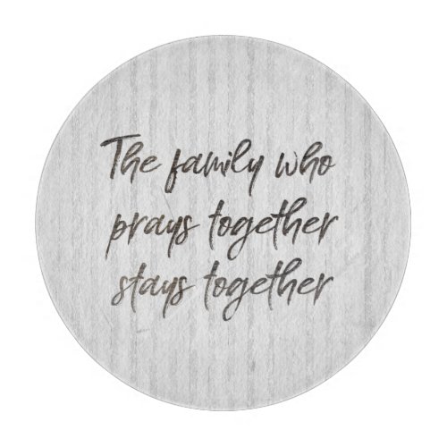 Family Prays Together Quote Cutting Board
