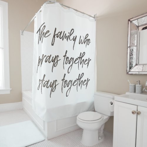 Family Prays Together Quote Shower Curtain