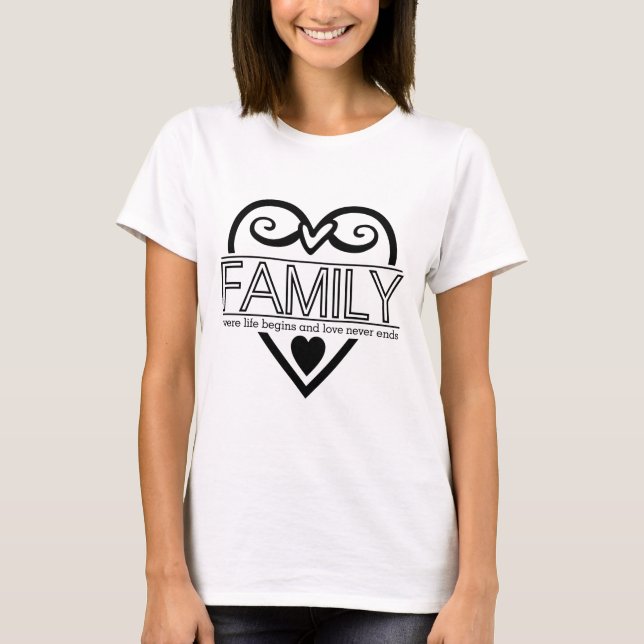 Family Quote – “Where Life Begins and Love Never E T-Shirt (Front)