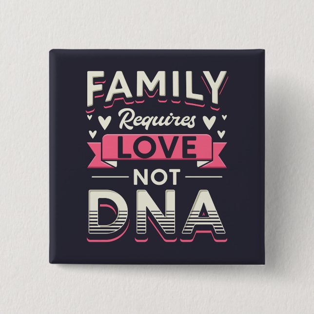 Family Requires Love Not DNA Adoption Button (Front)