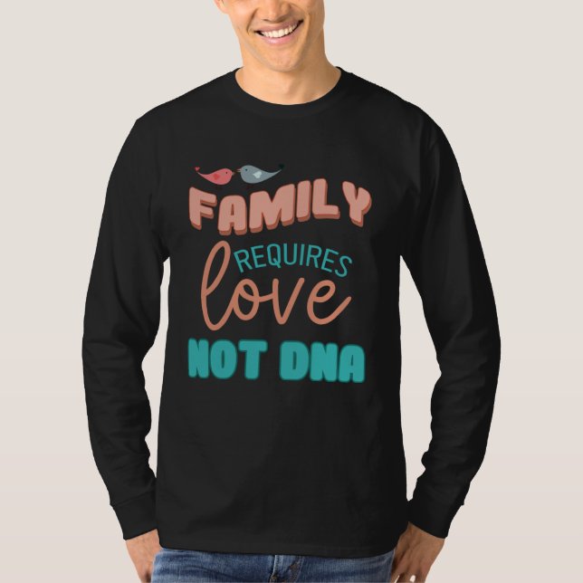Family Requires Love Not DNA Adoption Family  Mom  T-Shirt (Front)