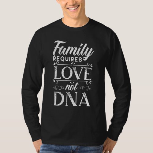 Family Requires Love Not Dna Adoption Gotcha Day   T_Shirt