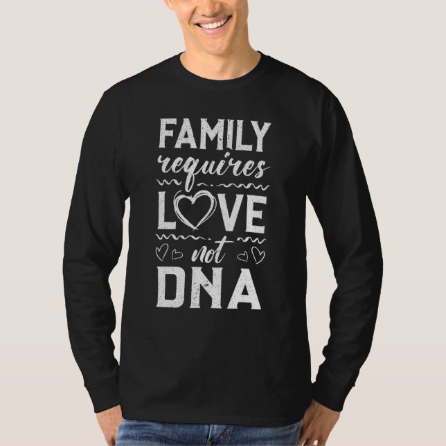 Family Requires Love Not Dna Adoption Gotcha Day T-Shirt (Front)