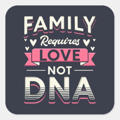 Family Requires Love Not DNA Adoption Square Sticker
