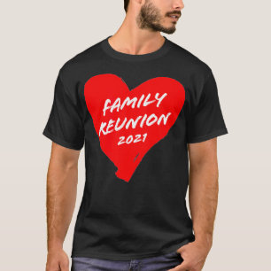 Family Reunion 2021 Matching Family Idea Heart  T-Shirt