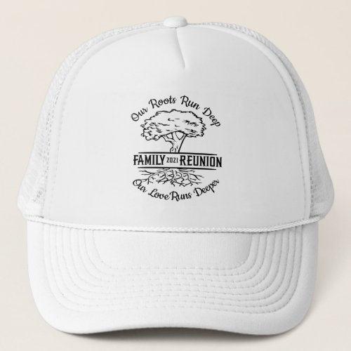 Family Reunion 2021 Our Roots Run Deep Tree Trucker Hat