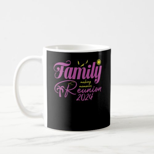 Family Reunion 2024 Vacation Trip Making Memories Coffee Mug