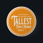 Family Reunion Award Tallest Family Member Button<br><div class="desc">It's fun getting together with your family and reconnecting, sharing stories and learning about family genealogy. It's also fun to have an awards ceremony at your Family Reunion gathering. Here is a just for fun orange and white Family Reunion Award Button for the Tallest Family Member. Add your family name...</div>