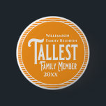 Family Reunion Award Tallest Family Member Button<br><div class="desc">It's fun getting together with your family and reconnecting, sharing stories and learning about family genealogy. It's also fun to have an awards ceremony at your Family Reunion gathering. Here is a just for fun orange and white Family Reunion Award Button for the Tallest Family Member. Add your family name...</div>
