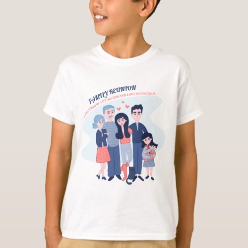 family reunion life begins love never ends T_Shirt