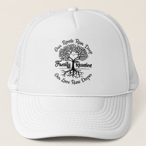 Family Reunion Meet Again Our Love Runs Deeper Trucker Hat