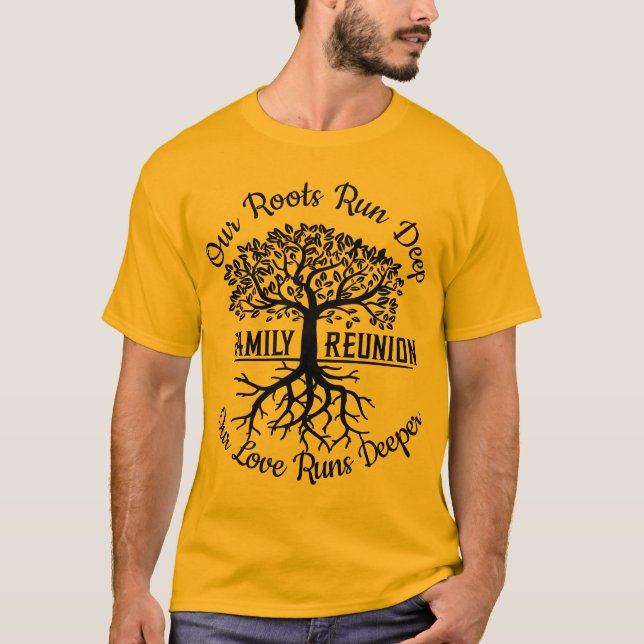 Family Reunion Our Roots Run Deep Tree T-Shirt (Front)