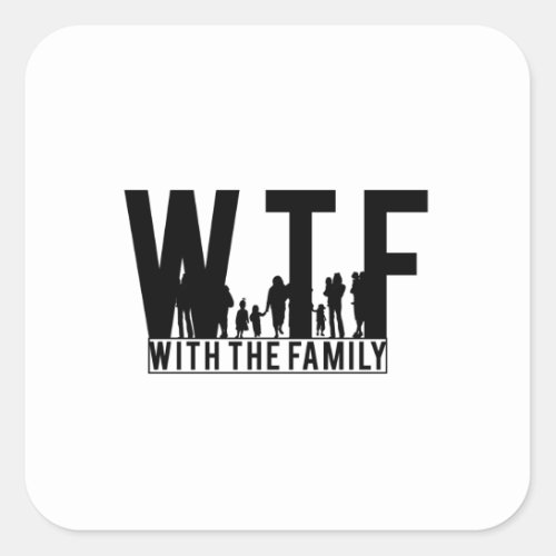 family reunion WTF with the family Square Sticker