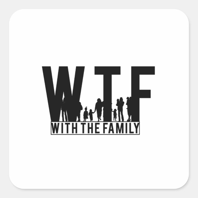 family reunion WTF with the family Square Sticker (Front)