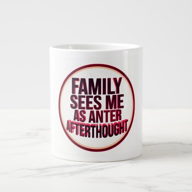 Family Sees Me As An Afterthought Giant Coffee Mug (Front)
