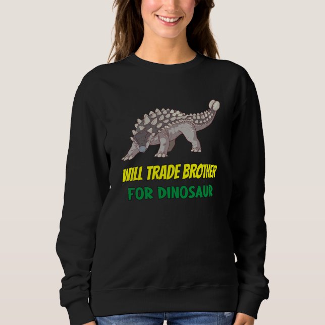 Family Siblings Love Sister Trade Brother For Dino Sweatshirt (Front)