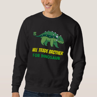 Family Siblings Love Sister Trade Brother For Dino Sweatshirt