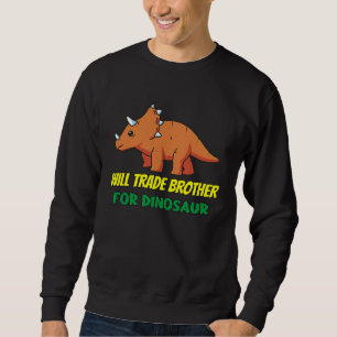 Family Siblings Love Sister Trade Brother For Dino Sweatshirt