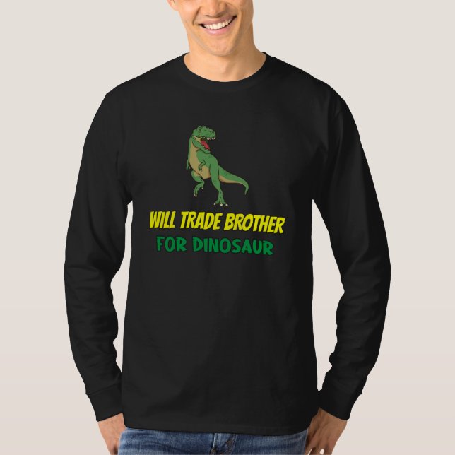Family Siblings Love Sister Trade Brother For Dino T-Shirt (Front)