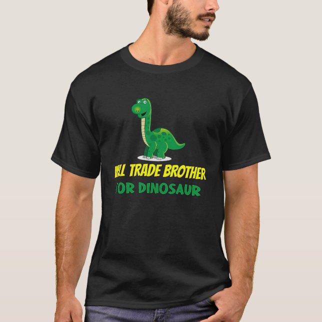 Family Siblings Love Sister Trade Brother For Dino T-Shirt (Front)