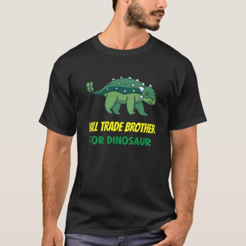 Family Siblings Love Sister Trade Brother For Dino T_Shirt