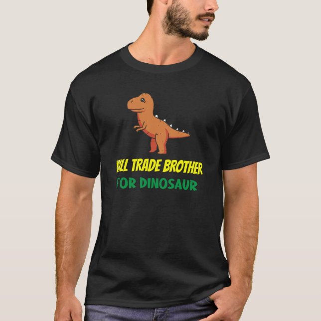 Family Siblings Love Sister Trade Brother For Dino T-Shirt (Front)