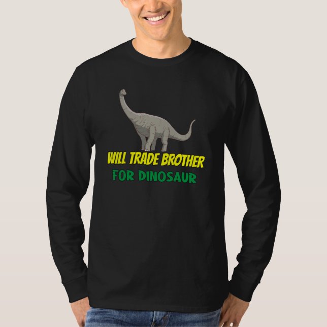 Family Siblings Love Sister Trade Brother For Dino T-Shirt (Front)