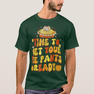 Family Thanksgiving Dinner Time To Get Your Pie Pa T-Shirt