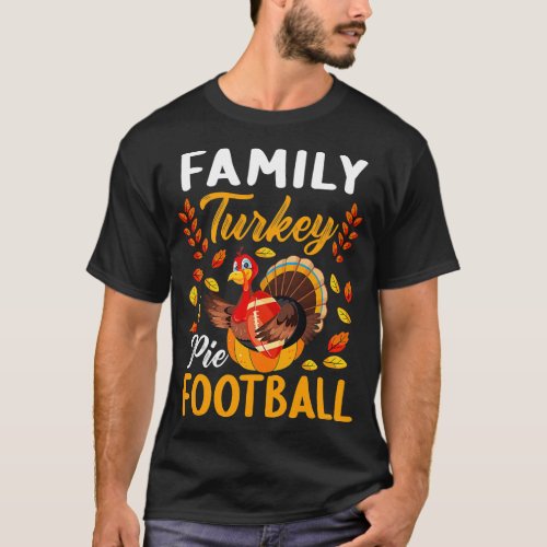 Family Thanksgiving Pie Football _ Cartoon Turkey  T_Shirt