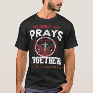 Family That Prays Together Stays Together Christia T-Shirt