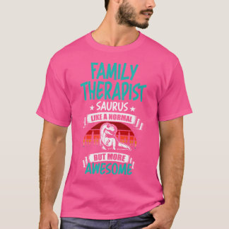 Family Therapist Saurus Like Normal T Rex Dinosaur T-Shirt