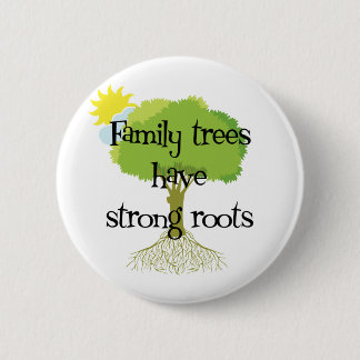 Family Trees Have Strong Roots Pinback Button