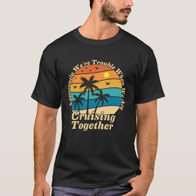 Family Trip Summer Vacation cruise apparently we r T-Shirt (Front)