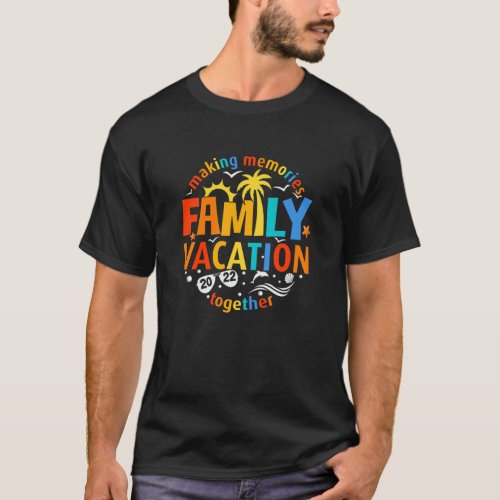  Family Vacation 2022 making memories together T_Shirt