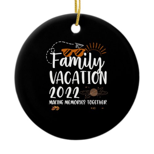 Family Vacation 2022 Making Memories Trip Matching Ceramic Ornament