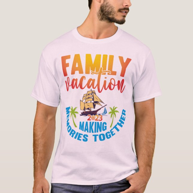 Family Vacation 2023 Funny Trip Making Memories T-Shirt (Front)