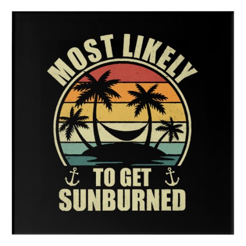 Family Vacation 2024 Most Likely To Get Sunburned Acrylic Print