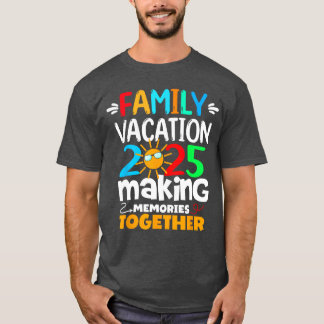 Family Vacation 2025 Funny Trip Making Memories Ma T-Shirt