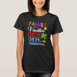 Family Vacation Cancun Mexico Making Memories Toge T-Shirt