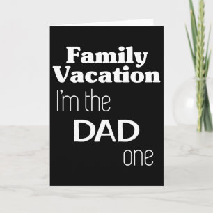 Family Vacation I'm The Dad One Card