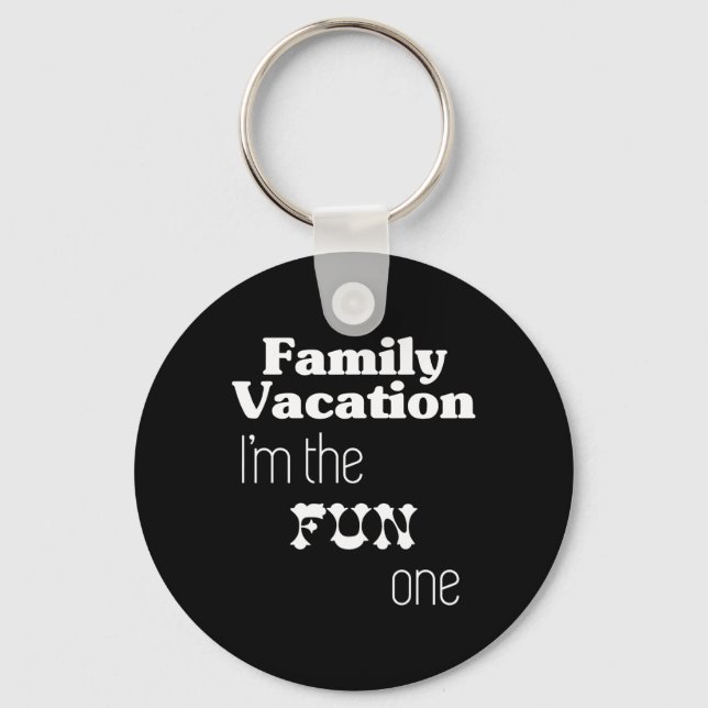 Family Vacation I'm The Fun One  Keychain (Front)