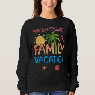 Family Vacation Making Memories Sweatshirt