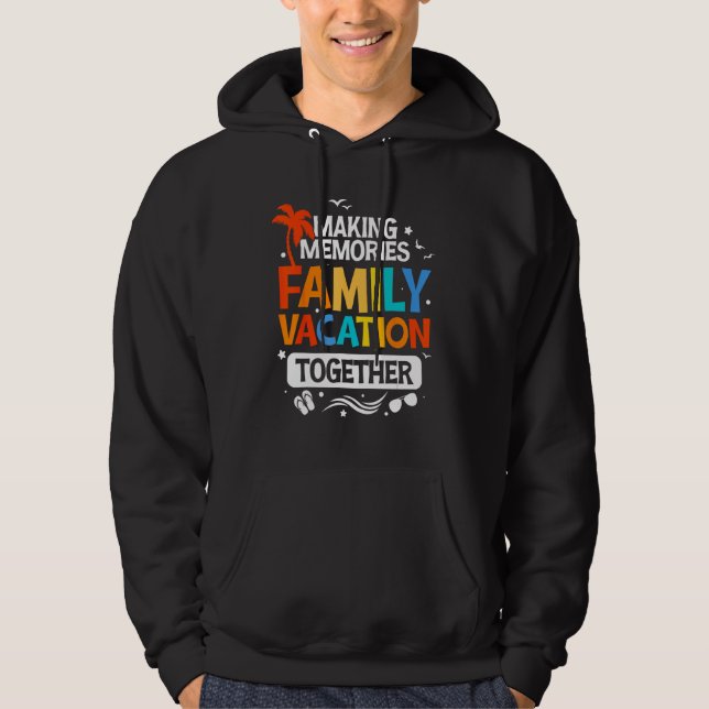 Family Vacation  Making Memories Together Family T Hoodie (Front)